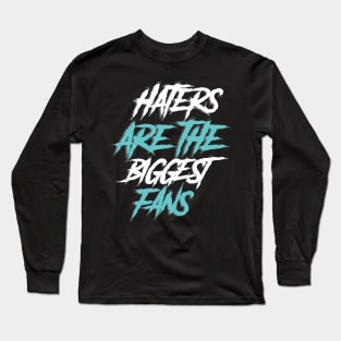 haters are the biggest fan Long Sleeve T-Shirt